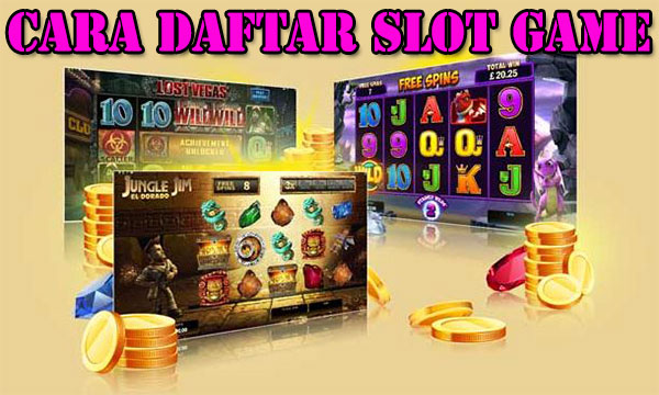 Cara Daftar Judi Slot Game Online